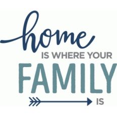 home is where family is