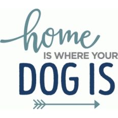 home is where dog is phrase