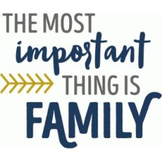 most important thing is family phrase