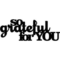 'so grateful for you' phrase