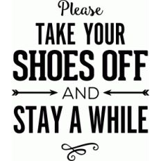 take your shoes off and stay a while