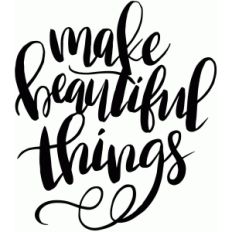 make beautiful things