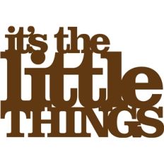 'it's the little things' phrase