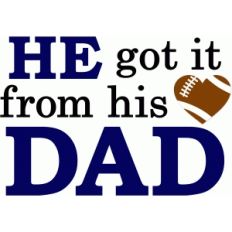 he got it from his dad football saying