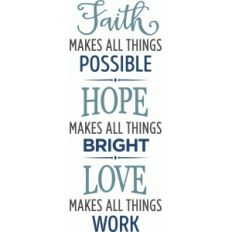 faith makes all things possible, hope, love phrase