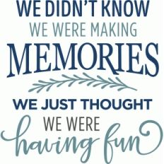 we didn't know we were making memories phrase