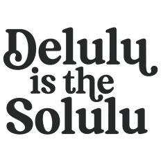 Delulu is the Solulu