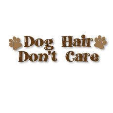 Dog Hair Don’t Care – Fun Dog Lover Quote Design Cut file