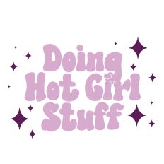 Doing Hot Girl Stuff