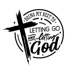 Doing my best to letting go and letting God