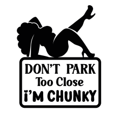 Don't Park Too Close I'm Chunky SVG Cut File