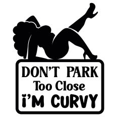 Don't Park Too Close I'm Curvy SVG Cut File