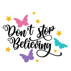 Don't Stop Believing Butterfly Quote