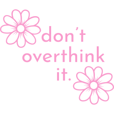 don't overthink it motivational quote
