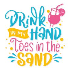 Drink in My Hand Toes in the Sand