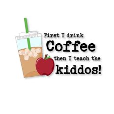 Teacher Cut File - First I drink Coffee 
