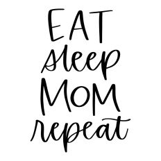 Eat Sleep Mom Repeat