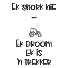 I Don't Snore, I Dream I'm a Tractor - Afrikaans Farm Funny Quote