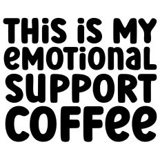 This Is My Emotional Support Coffee Quote