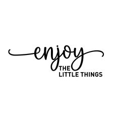 ENJOY THE LITTLE THINGS SVG