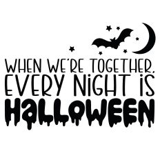 When we're together Every Night is Halloween Quote