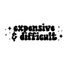 Expensive and Difficult