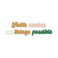 Faith makes all things possible