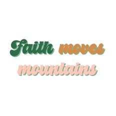 Faith moves mountains