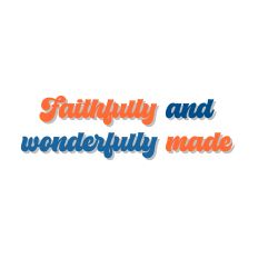Faithfully and wonderfully made