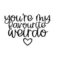 you're my favourite weirdo svg cut file