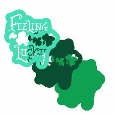 Feeling Lucky Design – Easy Stack Version - for St. Patrick’s Day Celebration
