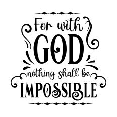 For with God Nothing Shall Be Impossible