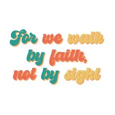 For we walk by faith, not by sight