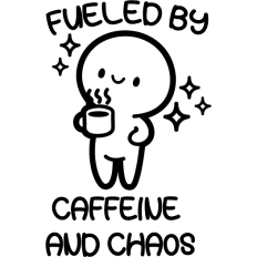 cute stickman with funny quote fueled by caffeine and chaos
