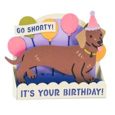 Go Shorty, It's Your Birthday - Dachshund Card - 3D Wiener Dog Birthday Card