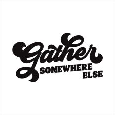 Gather Somewhere Else