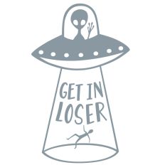 get in loser ufo