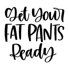 Get Your Fat Pants Ready