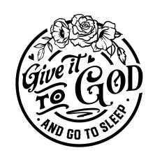 Give it to God and go to sleep