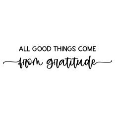all good things come from gratitude