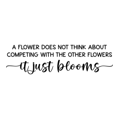 a flower does not think about competing
