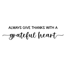 always give thanks with a grateful heart