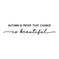 autumn is proof that change is beautiful