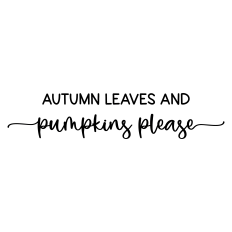 autumn leaves and pumpkins please