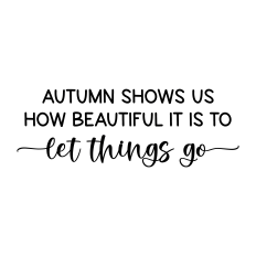 autumn shows us how beautiful it is to let things go