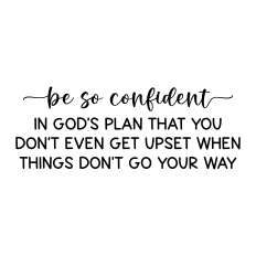 be so confident in god's plan | faith quote