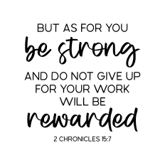 but as for you be strong and do not give up