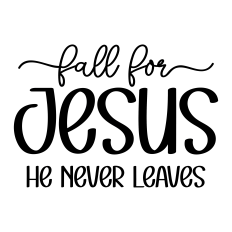 fall for jesus he never leaves