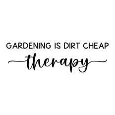 gardening is dirt cheap therapy