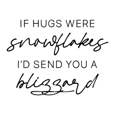 if hugs were snowflakes i'd send you a blizzard